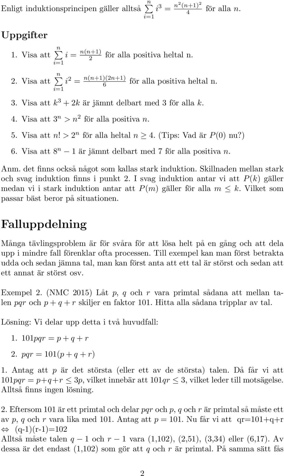det finns också något som kallas stark induktion. Skillnaden mellan stark och svag induktion finns i punkt 2.