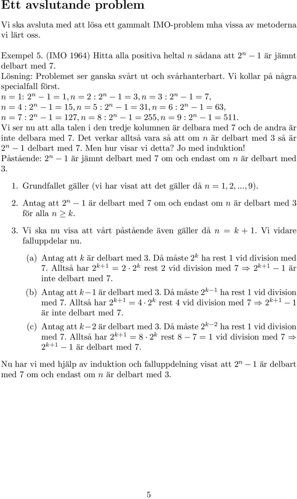 n = 1: 2 n 1 = 1, n = 2 : 2 n 1 = 3, n = 3 : 2 n 1 = 7, n = : 2 n 1 = 15, n = 5 : 2 n 1 = 31, n = 6 : 2 n 1 = 63, n = 7 : 2 n 1 = 127, n = 8 : 2 n 1 = 255, n = 9 : 2 n 1 = 511.