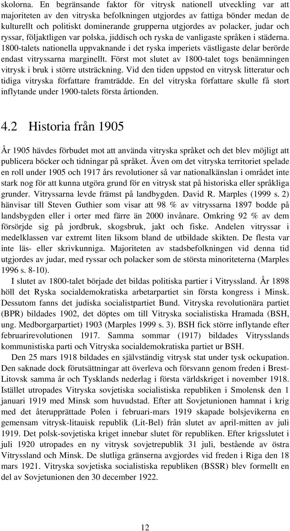 av polacker, judar och ryssar, följaktligen var polska, jiddisch och ryska de vanligaste språken i städerna.