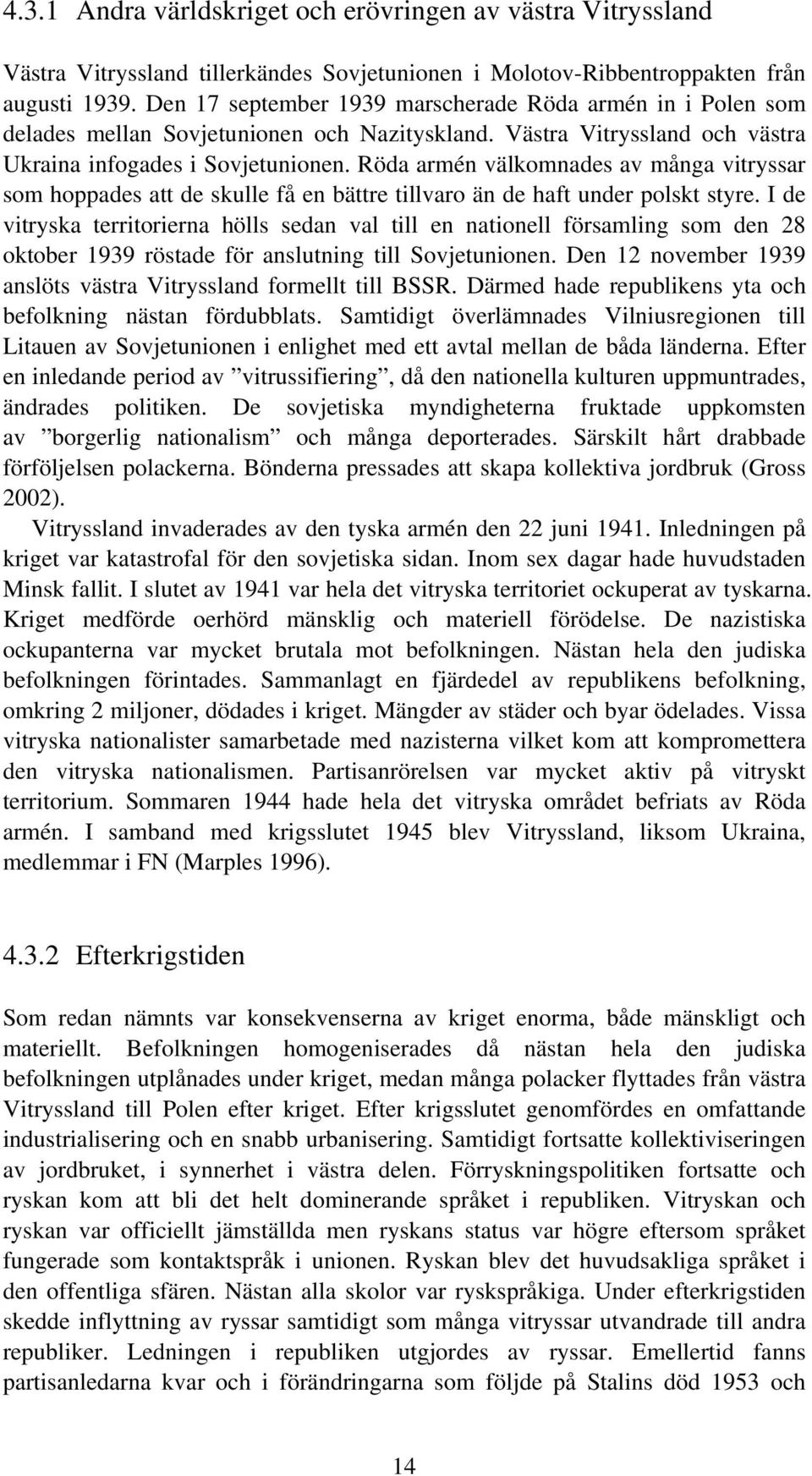 Röda armén välkomnades av många vitryssar som hoppades att de skulle få en bättre tillvaro än de haft under polskt styre.