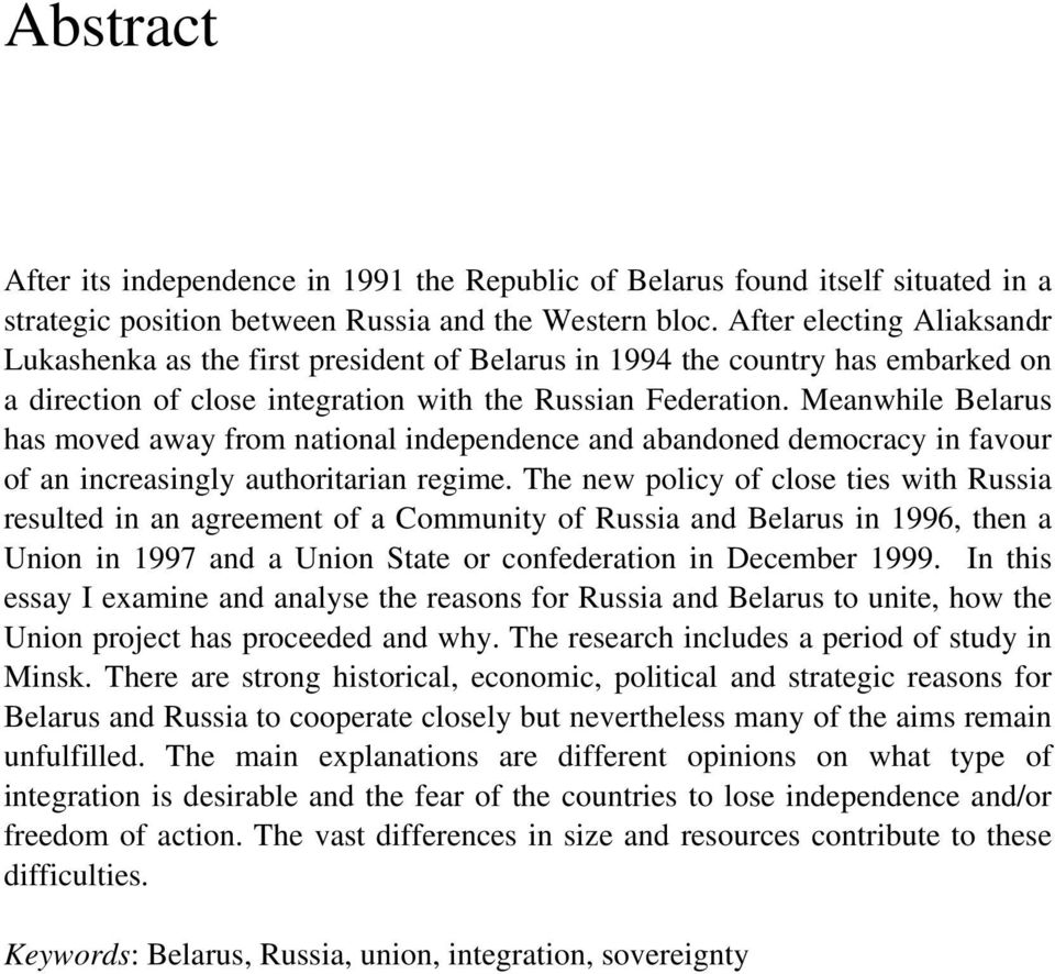 Meanwhile Belarus has moved away from national independence and abandoned democracy in favour of an increasingly authoritarian regime.
