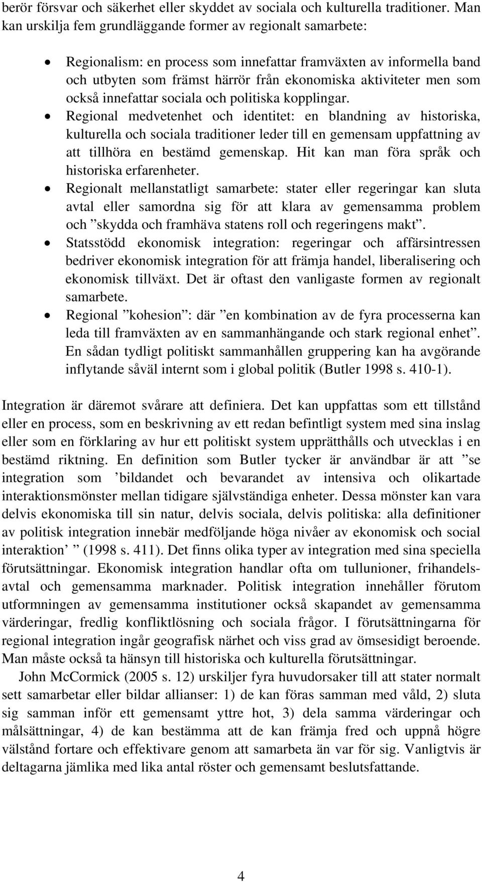som också innefattar sociala och politiska kopplingar.