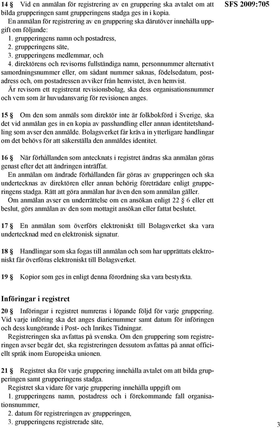 direktörens och revisorns fullständiga namn, personnummer alternativt samordningsnummer eller, om sådant nummer saknas, födelsedatum, postadress och, om postadressen avviker från hemvistet, även