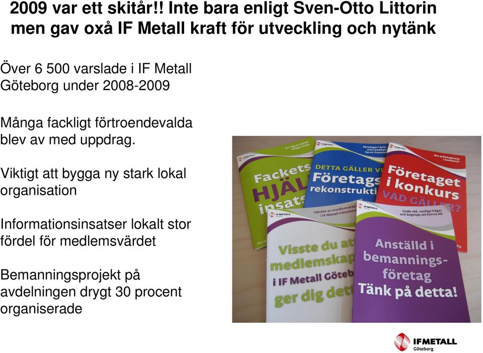 6 500 varslade i IF Metall Göteborg under 2008-2009 Många fackligt förtroendevalda blev av med