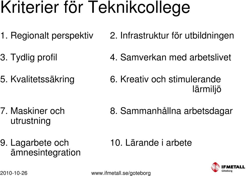 Kvalitetssäkring 6. Kreativ och stimulerande lärmiljö 7. Maskiner och 8.