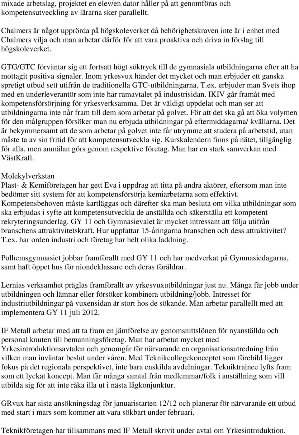 GTG/GTC förväntar sig ett fortsatt högt söktryck till de gymnasiala utbildningarna efter att ha mottagit positiva signaler.