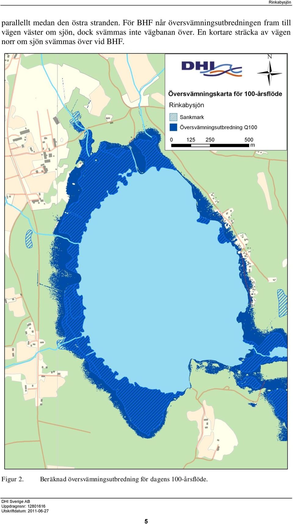 sjön, dock svämmas inte vägbanan över.