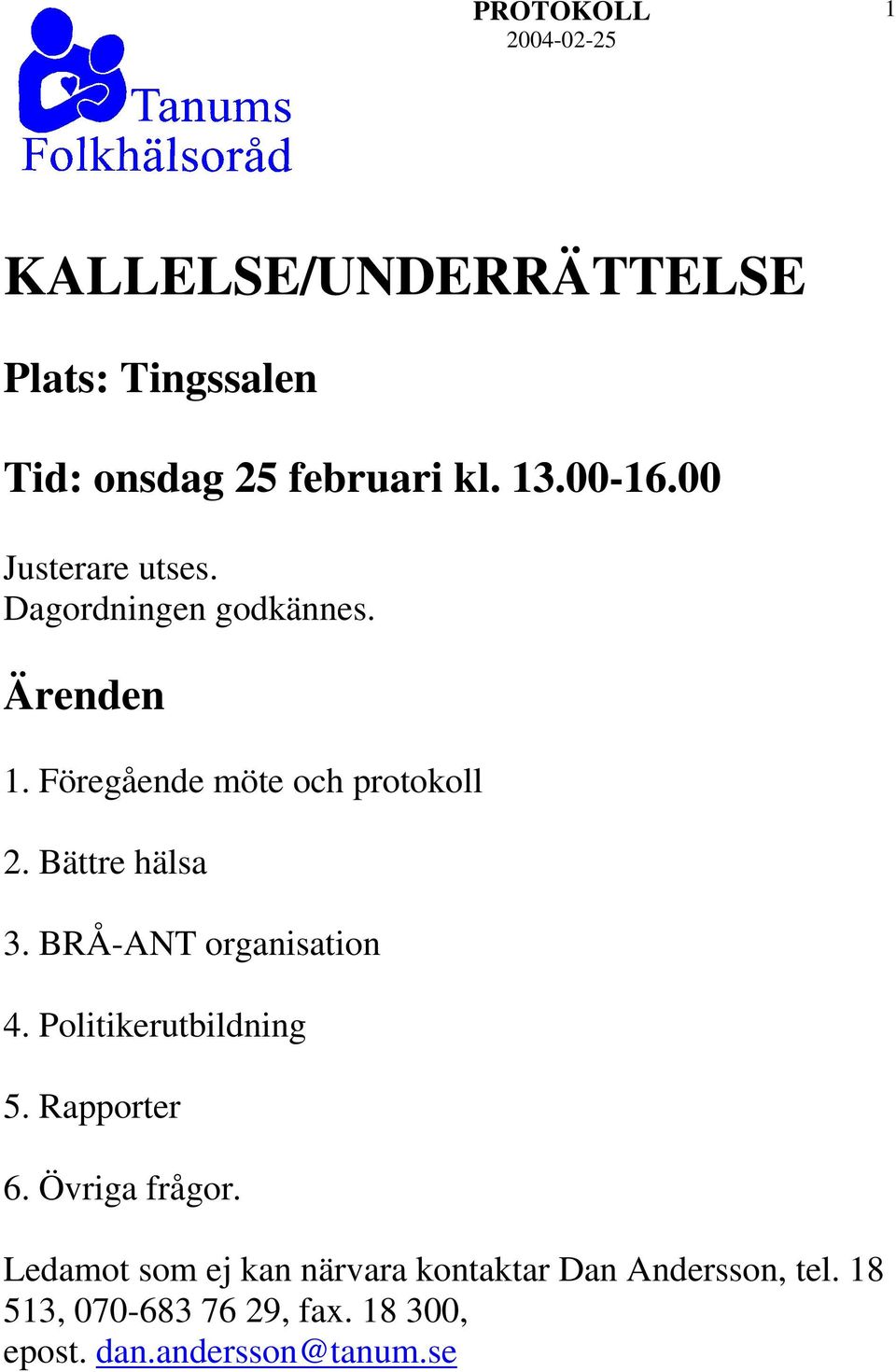 Bättre hälsa 3. BRÅ-ANT organisation 4. Politikerutbildning 5. Rapporter 6. Övriga frågor.