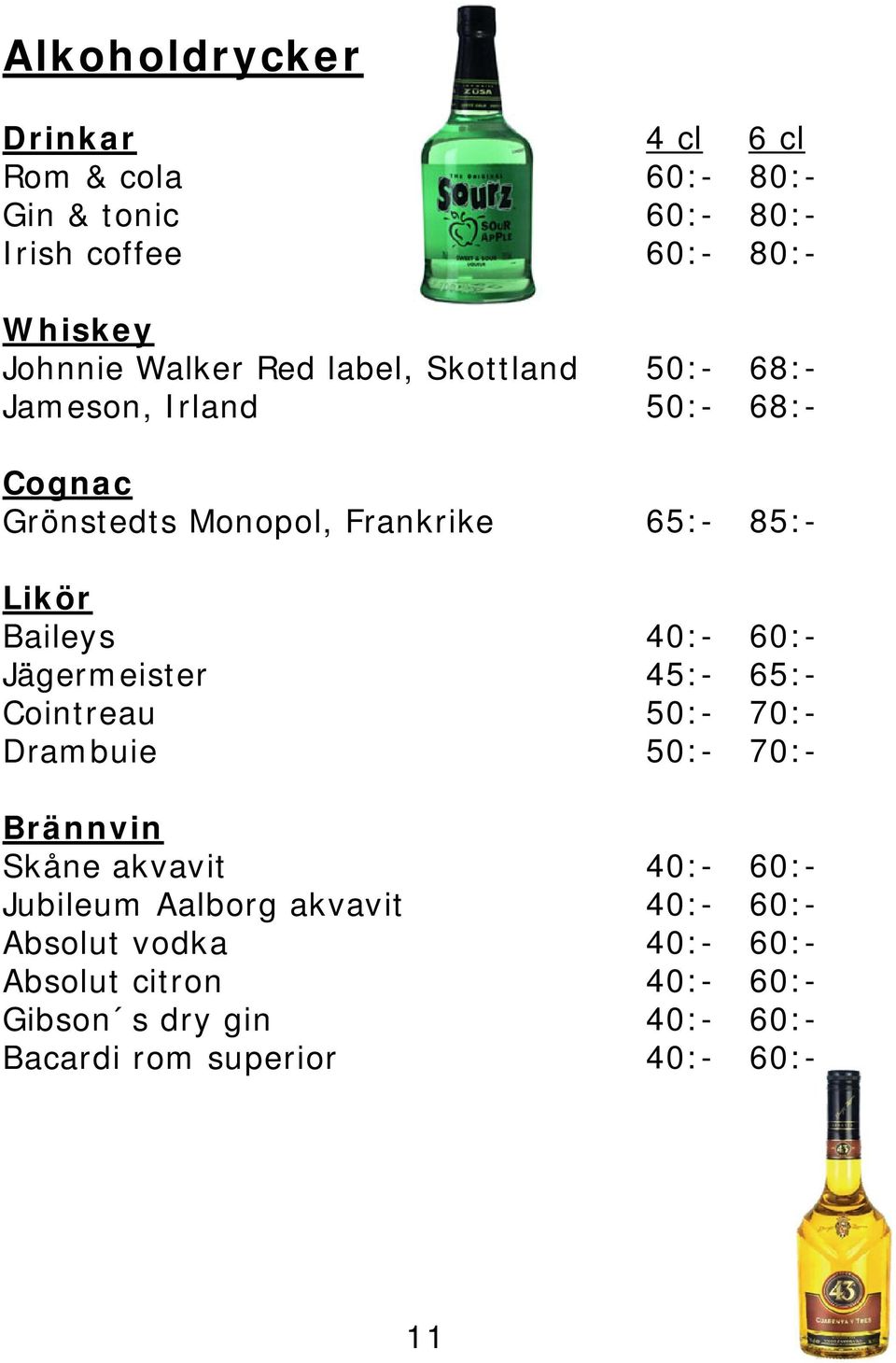 akvavit Absolut vodka Absolut citron Gibson s dry gin Bacardi rom superior 4 cl 6 cl 60:- 80:- 60:- 80:- 60:- 80:- 50:-