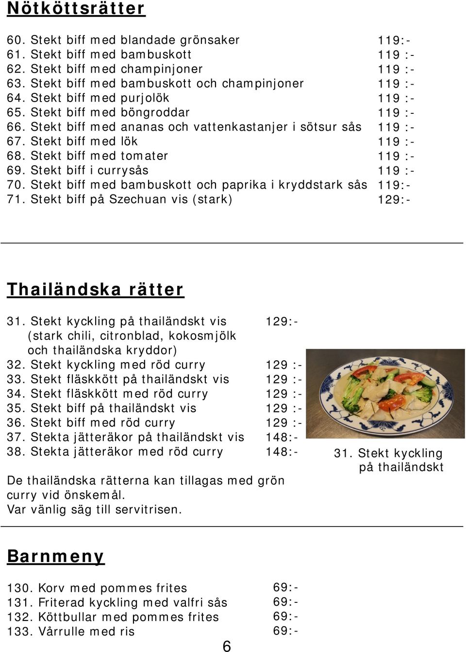 Stekt biff med bambuskott och paprika i kryddstark sås 71. Stekt biff på Szechuan vis (stark) Thailändska rätter 31.