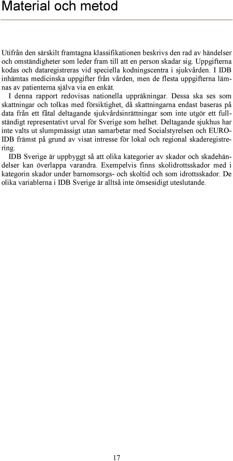 I denna rapport redovisas nationella uppräkningar.