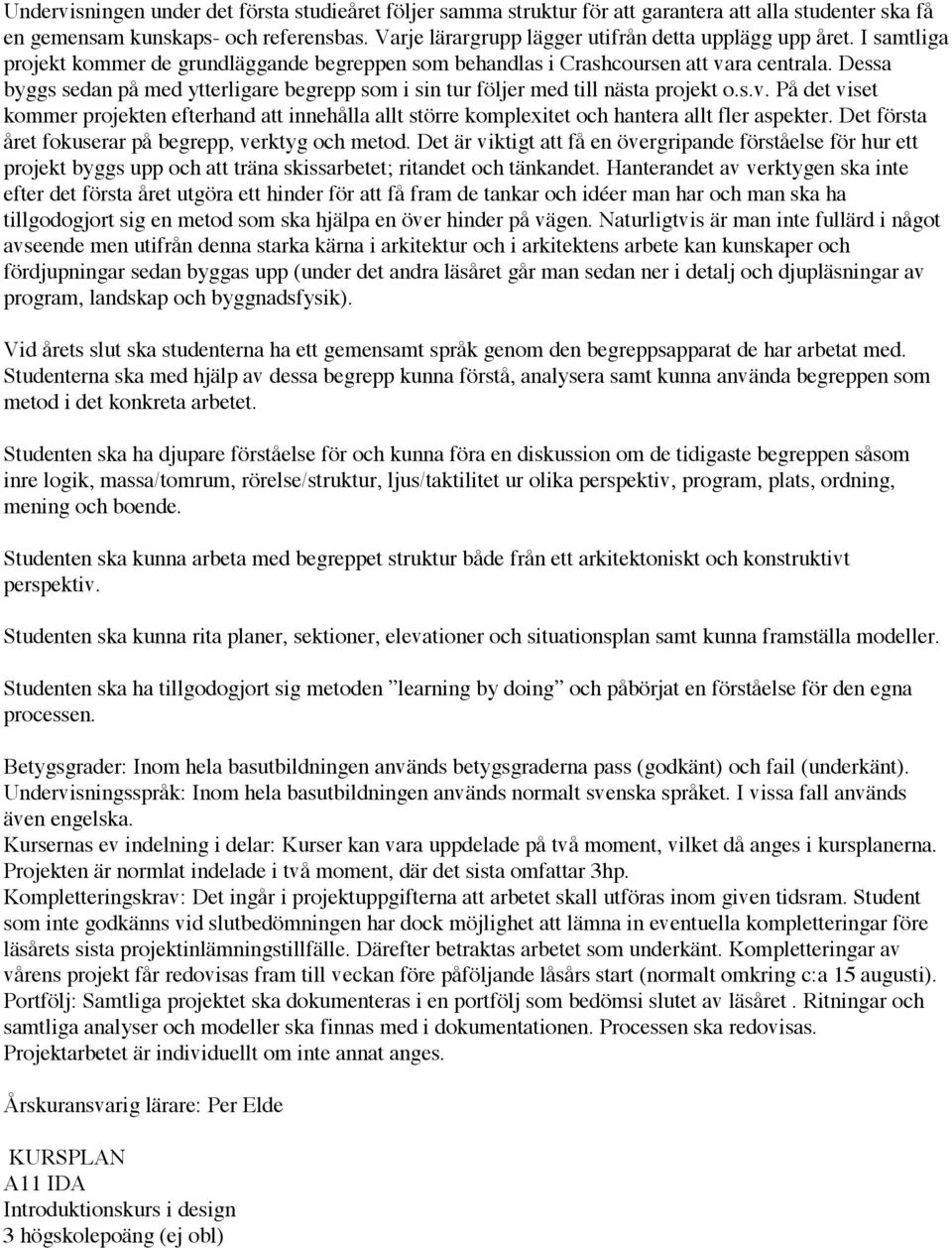Dessa byggs sedan på med ytterligare begrepp som i sin tur följer med till nästa projekt o.s.v.