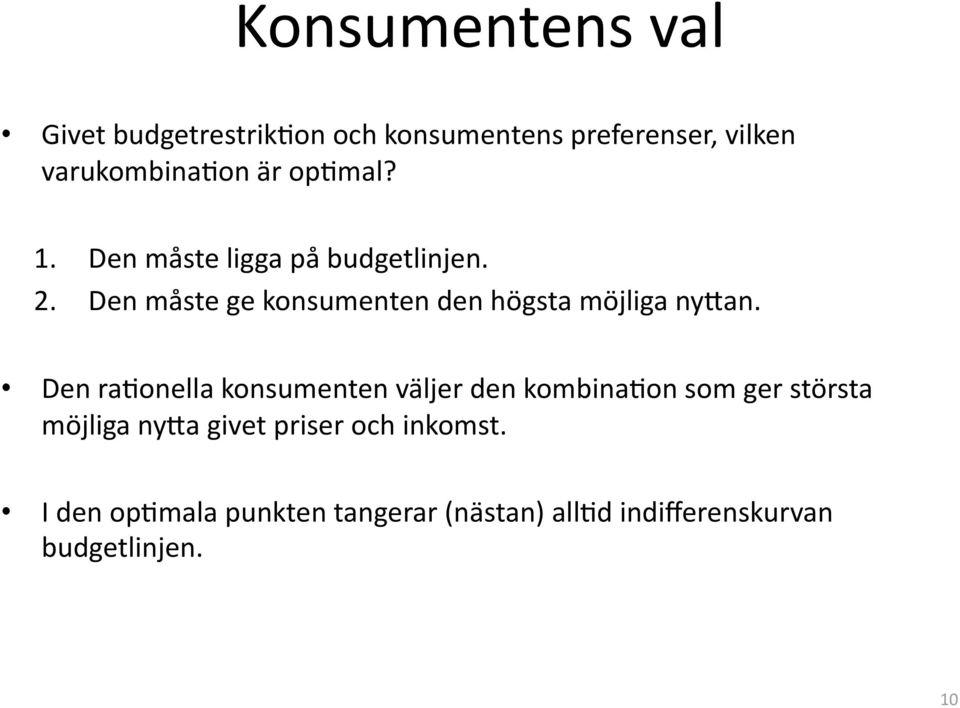 Den måste ge konsumenten den högsta möjliga ny+an.
