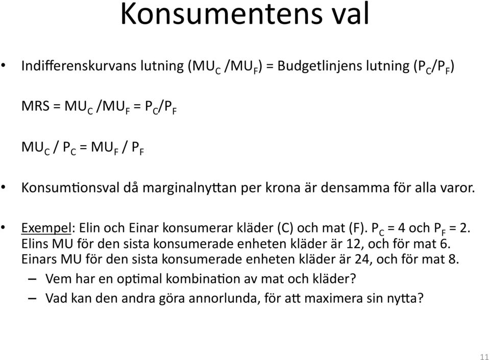 P C = 4 och P F = 2. Elins MU för den sista konsumerade enheten kläder är 12, och för mat 6.