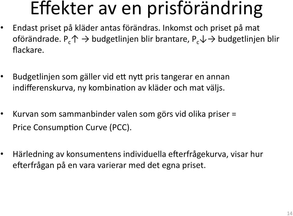 Budgetlinjen som gäller vid e+ ny+ pris tangerar en annan indifferenskurva, ny kombinaaon av kläder och mat väljs.