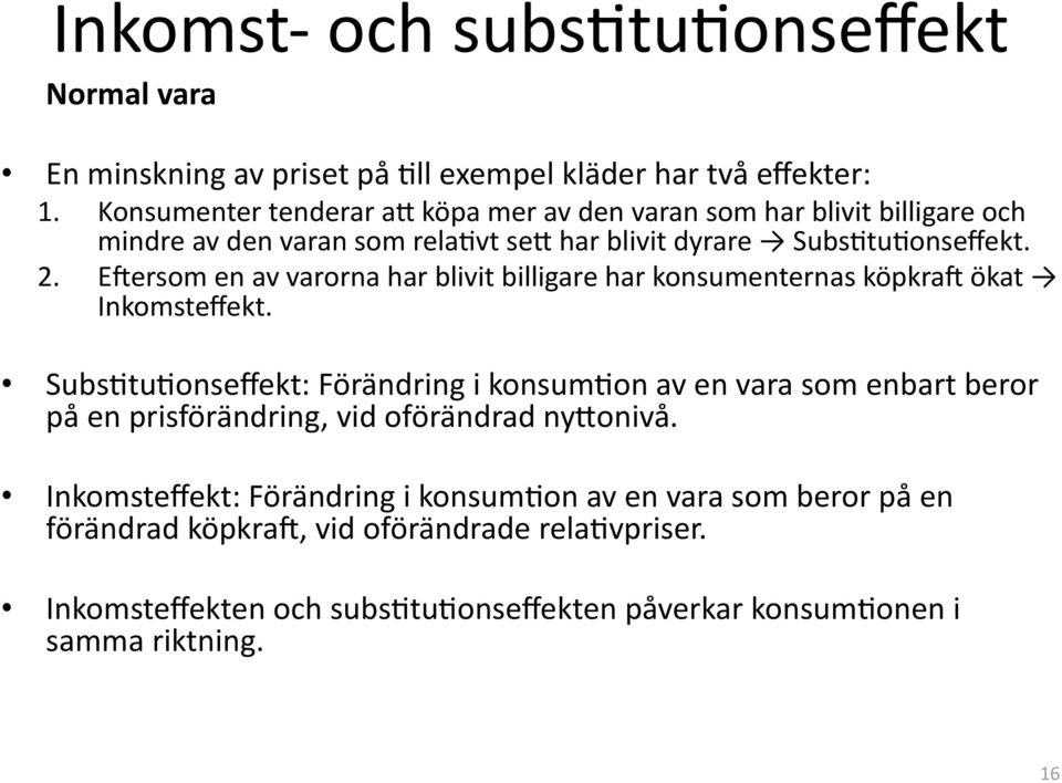 Ekersom en av varorna har blivit billigare har konsumenternas köpkrak ökat Inkomsteffekt.