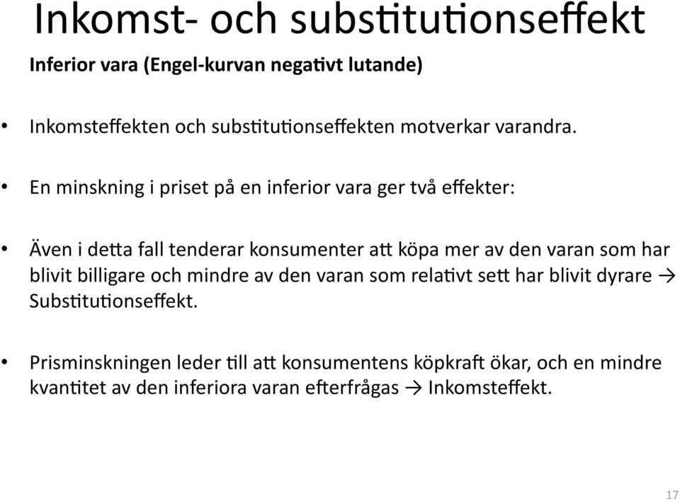 En minskning i priset på en inferior vara ger två effekter: Även i de+a fall tenderar konsumenter a+ köpa mer av den varan