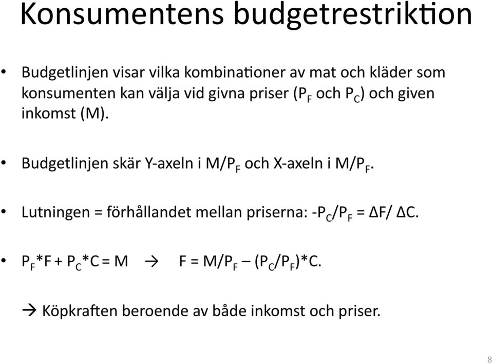 Budgetlinjen skär Y axeln i M/P F och X axeln i M/P F.