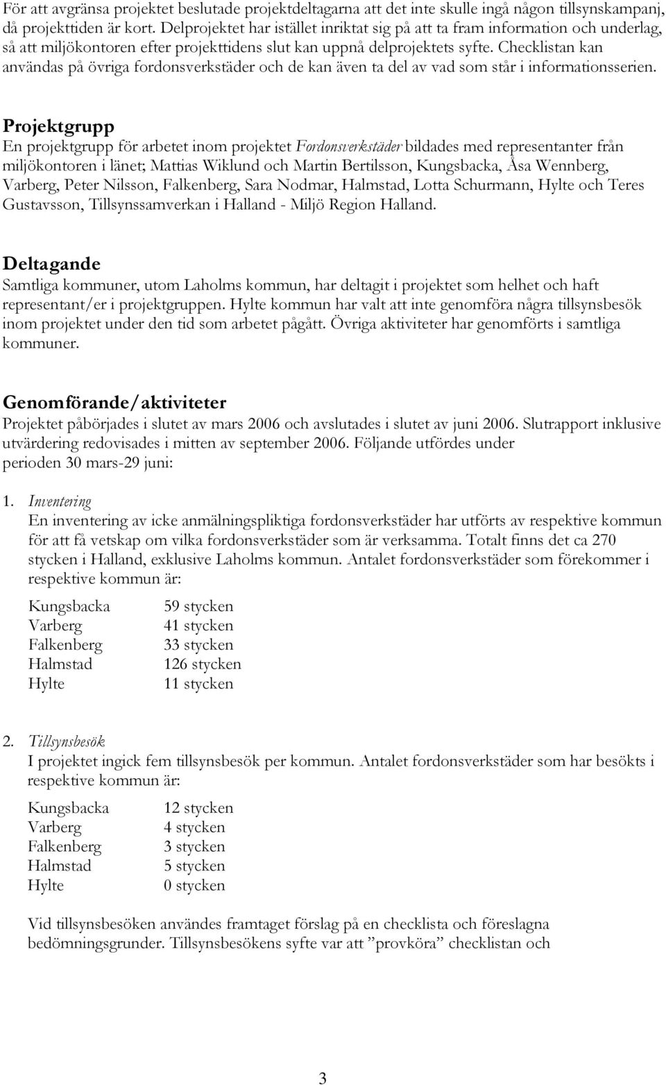 Checklistan kan användas på övriga fordonsverkstäder och de kan även ta del av vad som står i informationsserien.