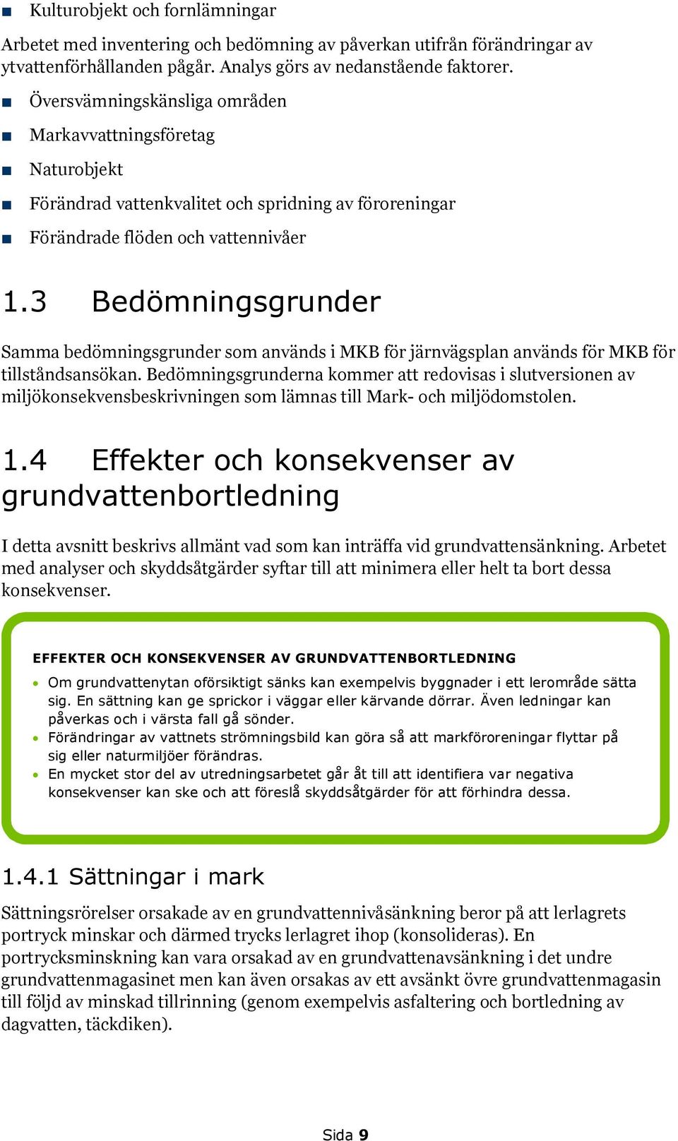 3 Bedömningsgrunder Samma bedömningsgrunder som används i MKB för järnvägsplan används för MKB för tillståndsansökan.