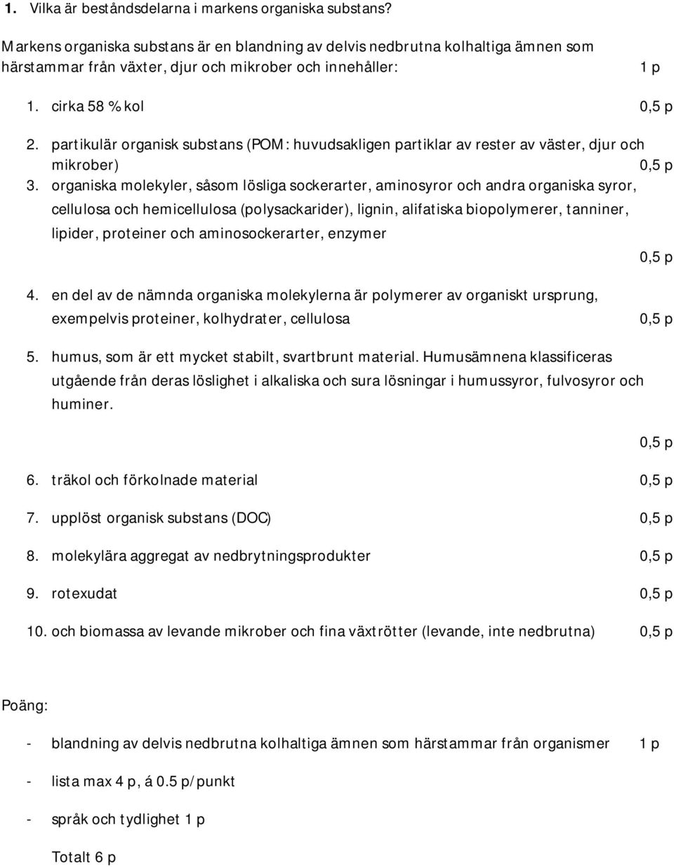 partikulär organisk substans (POM: huvudsakligen partiklar av rester av väster, djur och mikrober) 3.