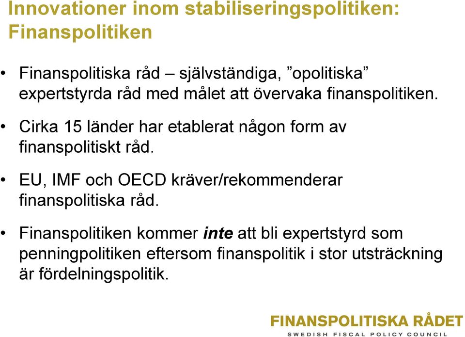 Cirka 15 länder har etablerat någon form av finanspolitiskt råd.