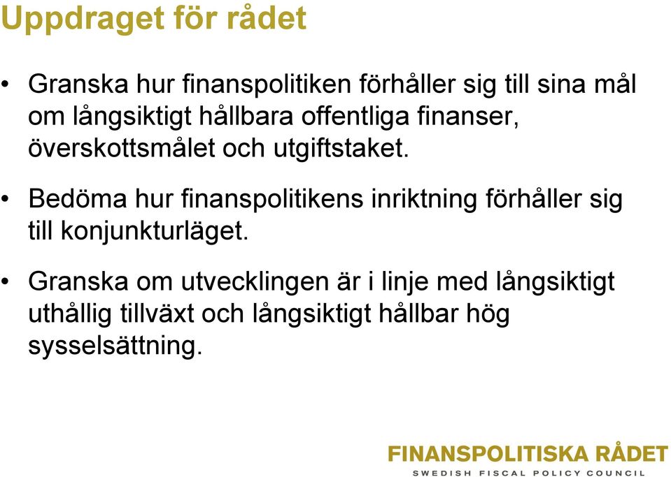 Bedöma hur finanspolitikens inriktning förhåller sig till konjunkturläget.