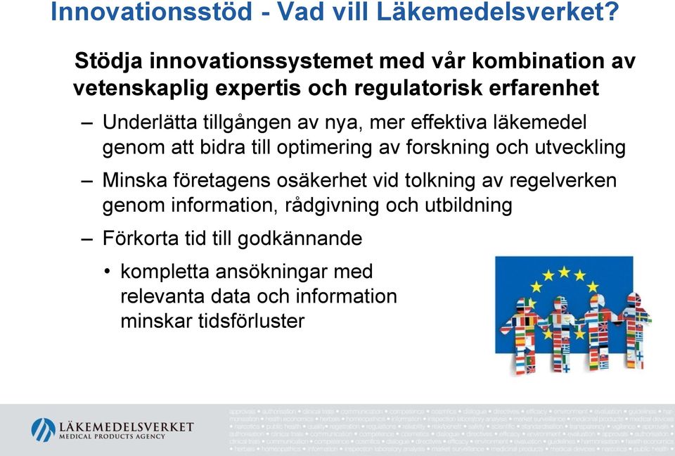 tillgången av nya, mer effektiva läkemedel genom att bidra till optimering av forskning och utveckling Minska