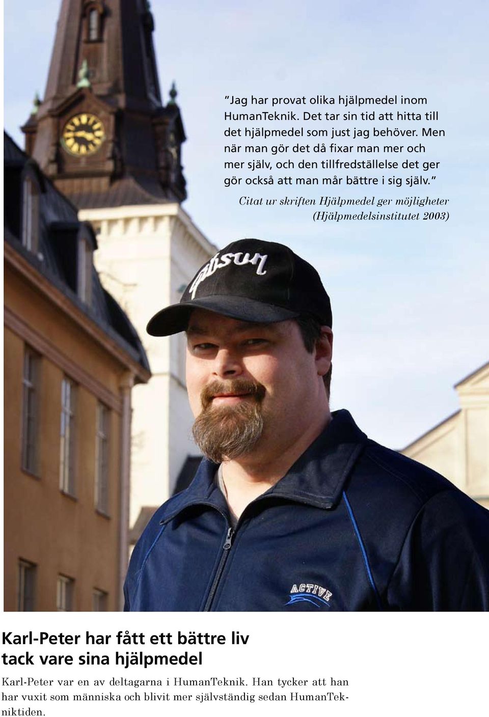 Citat ur skriften Hjälpmedel ger möjligheter (Hjälpmedelsinstitutet 2003) Karl Peter har fått ett bättre liv tack vare sina