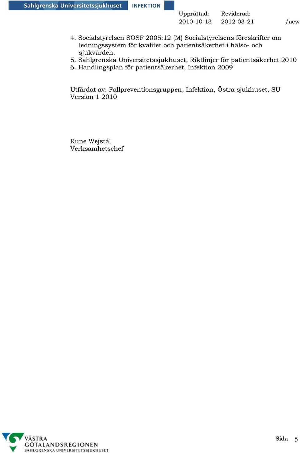 Sahlgrenska Universitetssjukhuset, Riktlinjer för patientsäkerhet 2010 6.