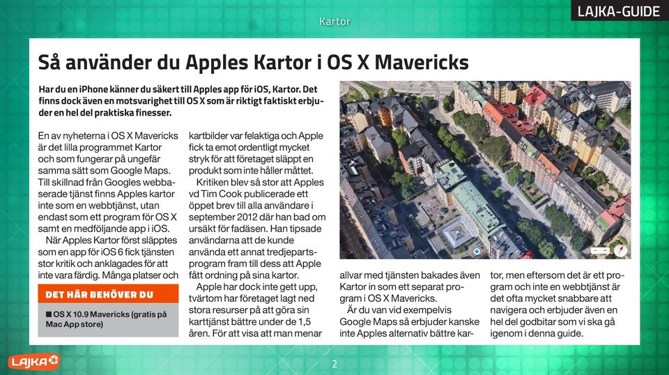 En av nyheterna i OS X Mavericks är det lilla programmet och som fungerar på ungefär samma sätt som Google Maps.