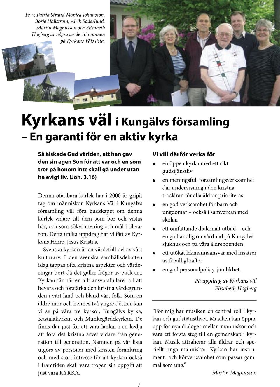 3.16) Denna ofattbara kärlek har i 2000 år gripit tag om människor.