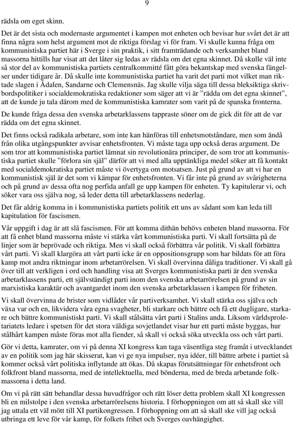 Då skulle väl inte så stor del av kommunistiska partiets centralkommitté fått göra bekantskap med svenska fängelser under tidigare år.