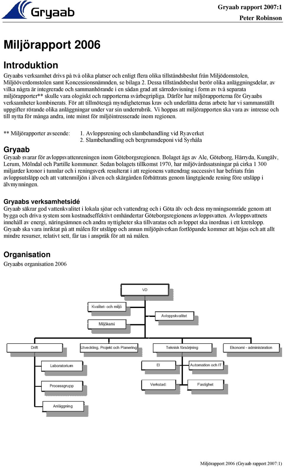 Dessa tillståndsbeslut berör olika anläggningsdelar, av vilka några är integrerade och sammanhörande i en sådan grad att särredovisning i form av två separata miljörapporter** skulle vara ologiskt