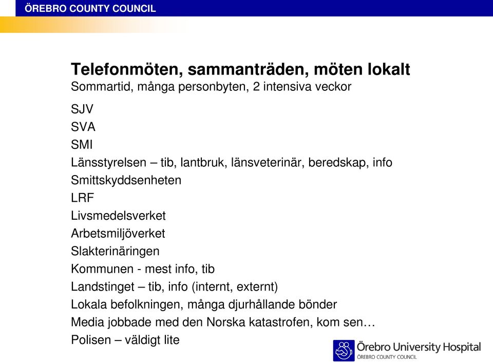 Arbetsmiljöverket Slakterinäringen Kommunen - mest info, tib Landstinget tib, info (internt, externt)
