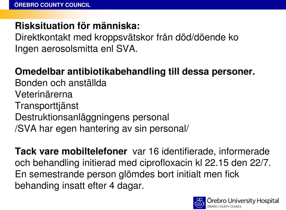 Bonden och anställda Veterinärerna Transporttjänst Destruktionsanläggningens personal /SVA har egen hantering av sin