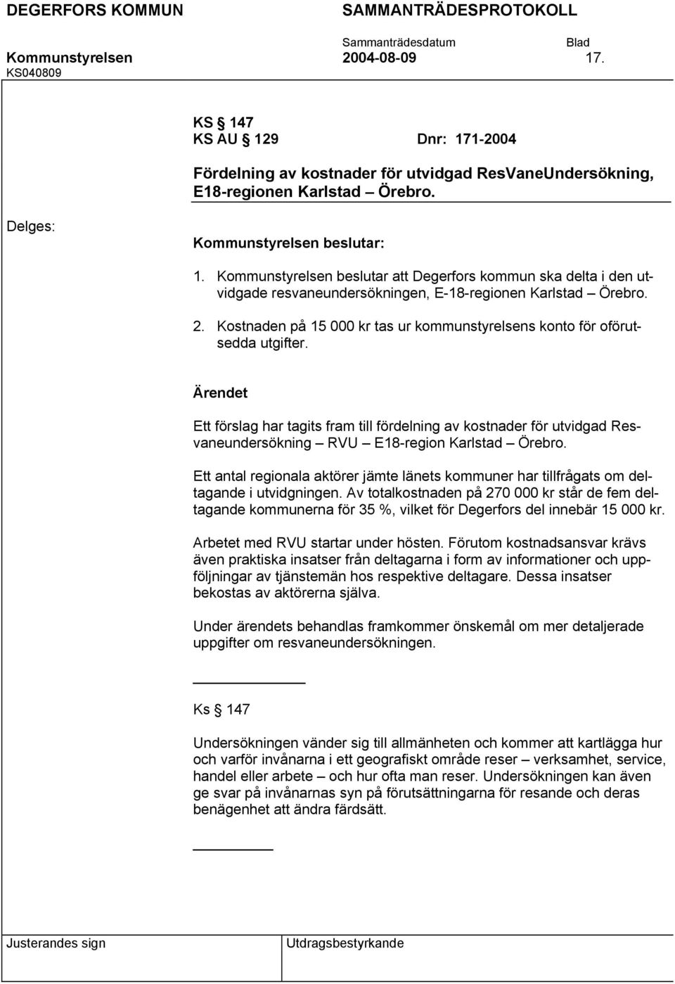 Ett förslag har tagits fram till fördelning av kostnader för utvidgad Resvaneundersökning RVU E18-region Karlstad Örebro.