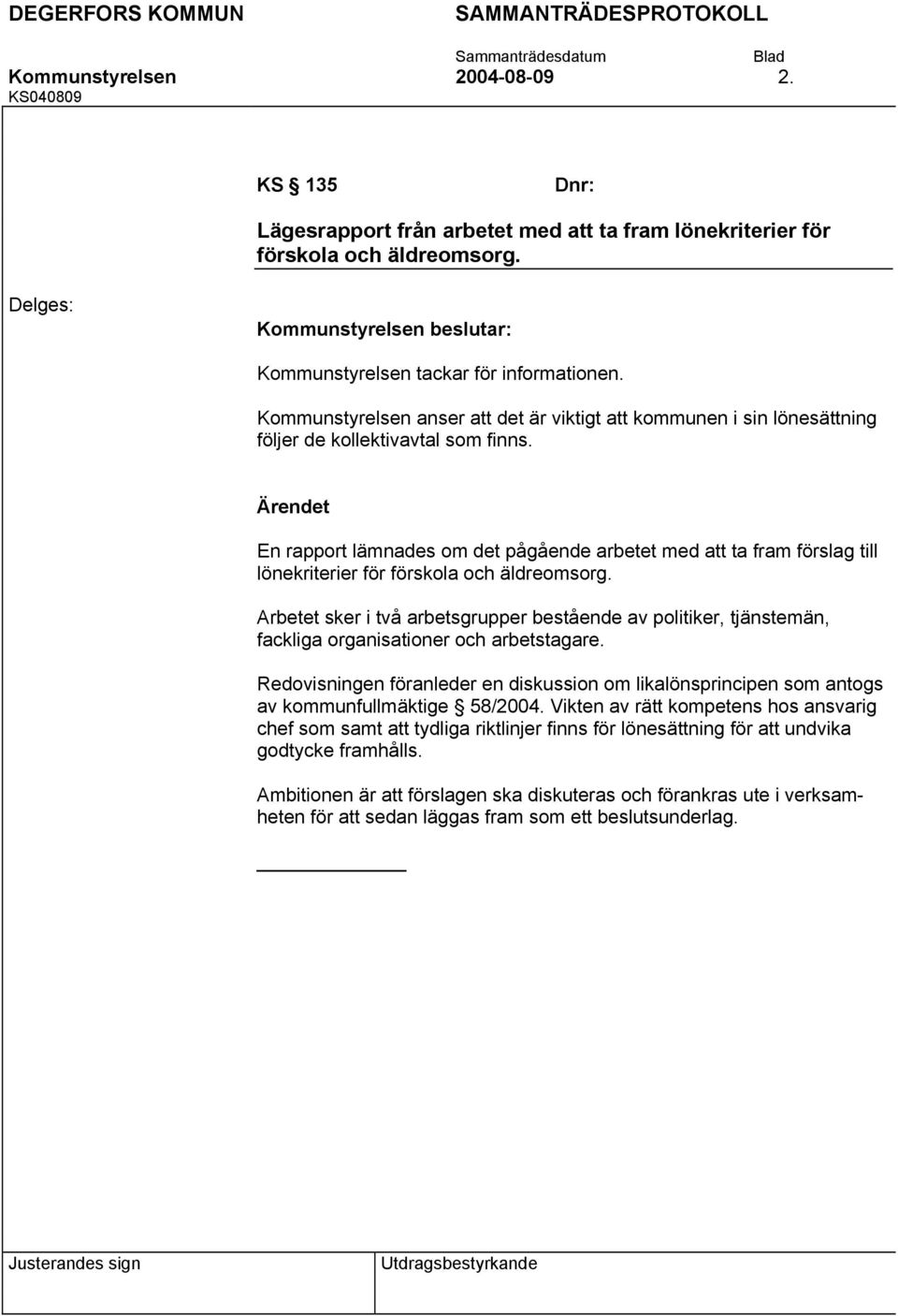 En rapport lämnades om det pågående arbetet med att ta fram förslag till lönekriterier för förskola och äldreomsorg.