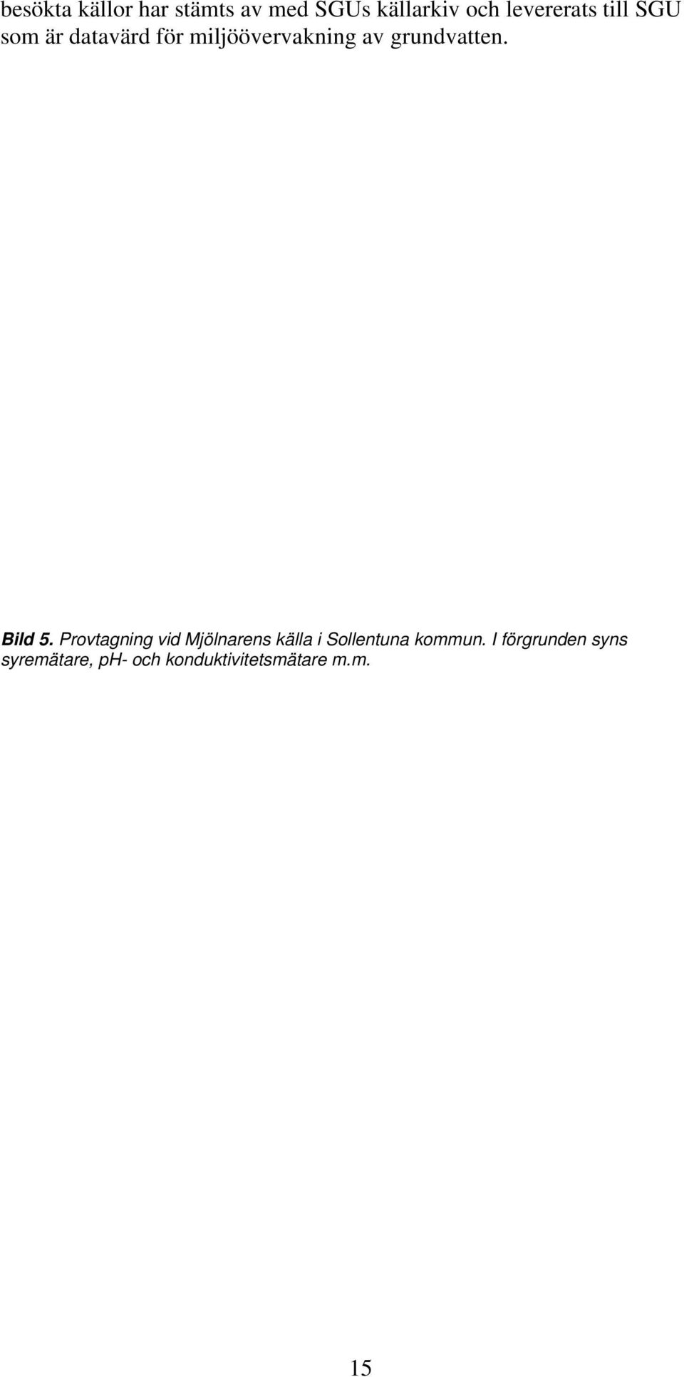 Bild 5. Provtagning vid Mjölnarens källa i Sollentuna kommun.