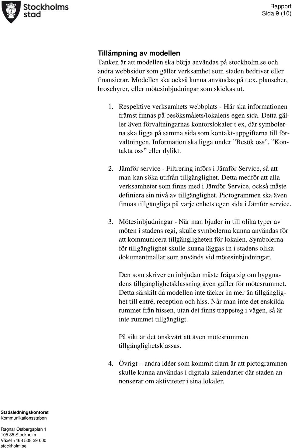 Respektive verksamhets webbplats Här ska informationen främst finnas på besöksmålets/lokalenss egen sida.