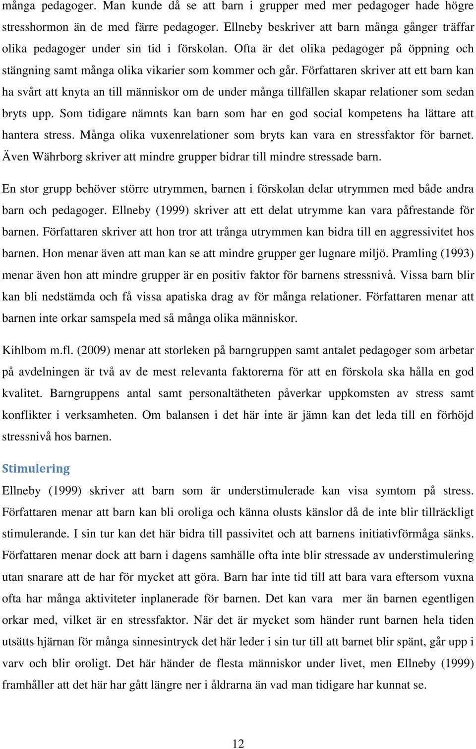 Författaren skriver att ett barn kan ha svårt att knyta an till människor om de under många tillfällen skapar relationer som sedan bryts upp.