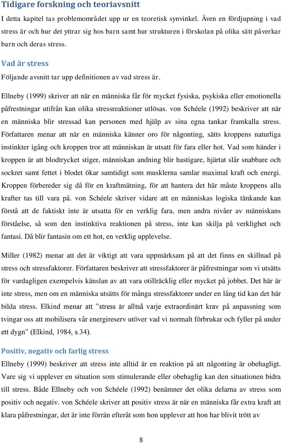 Vad är stress Följande avsnitt tar upp definitionen av vad stress är.
