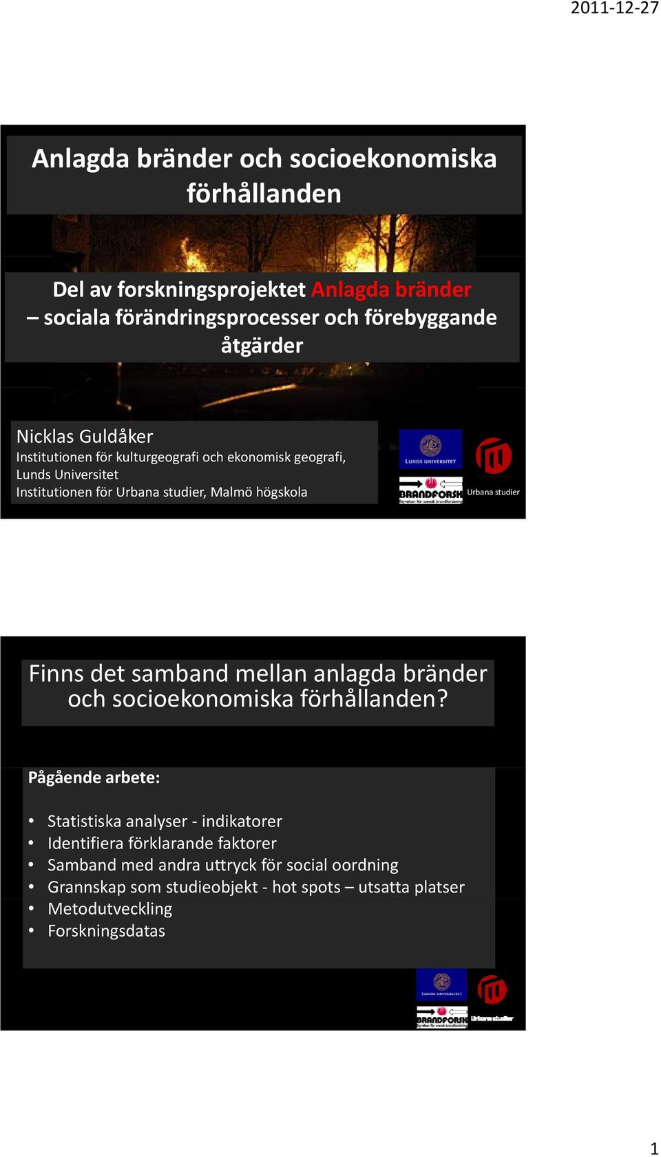 studier Finns det samband mellan anlagda bränder och socioekonomiska förhållanden?