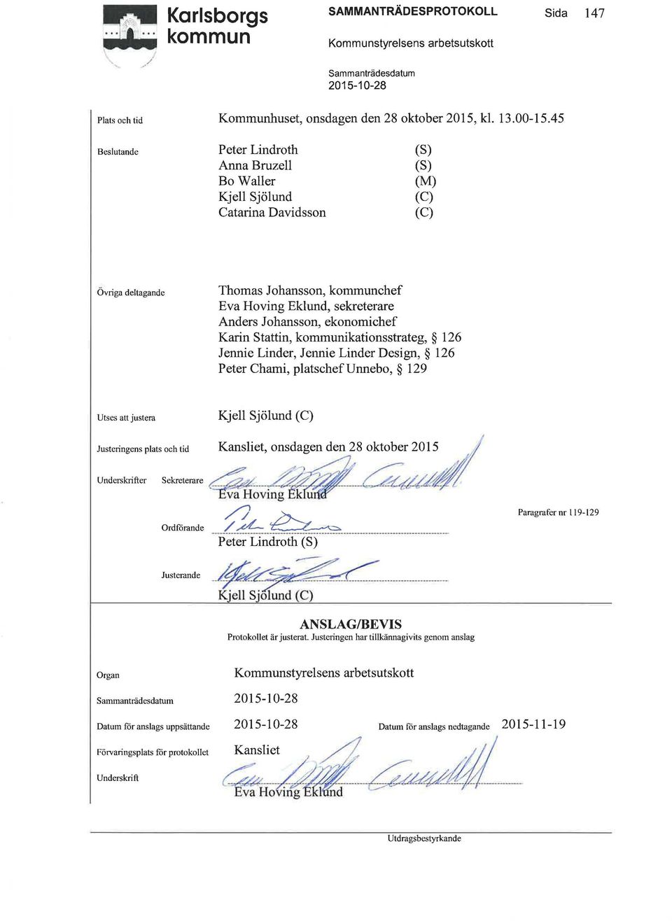 ekonomichef Karin Stattin, kommunikationsstrateg, 126 Jennie Linder, Jennie Linder Design, 126 Peter Chami, platschefunnebo, 129 Utses att justera Kjell Sjölund (C) Ordforande Peter Lindroth (S)