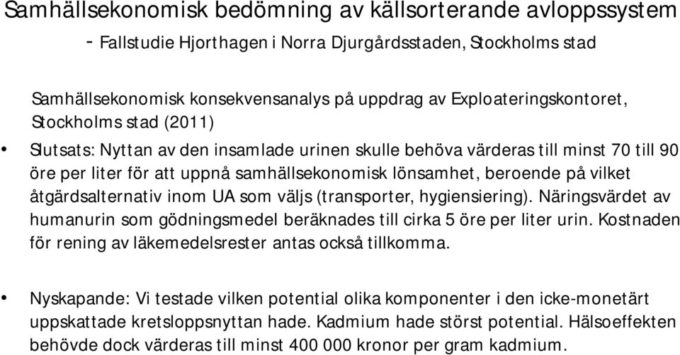 åtgärdsalternativ inom UA som väljs (transporter, hygiensiering). Näringsvärdet av humanurin som gödningsmedel beräknades till cirka 5 öre per liter urin.