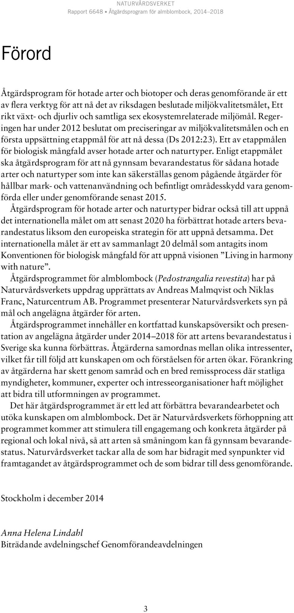 Ett av etappmålen för biologisk mångfald avser hotade arter och naturtyper.