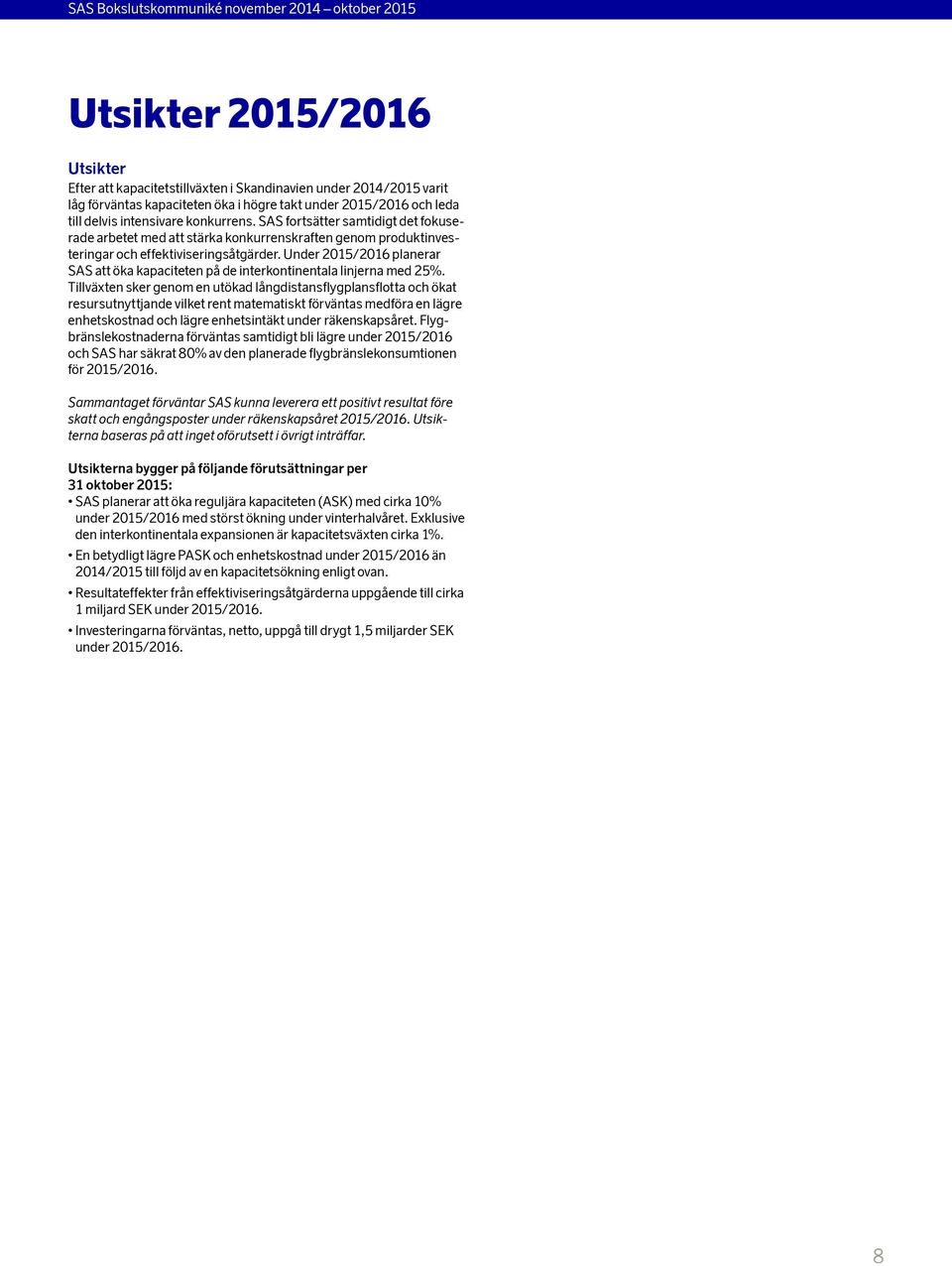 Under /2016 planerar SAS att öka kapaciteten på de interkontinentala linjerna med 25%.