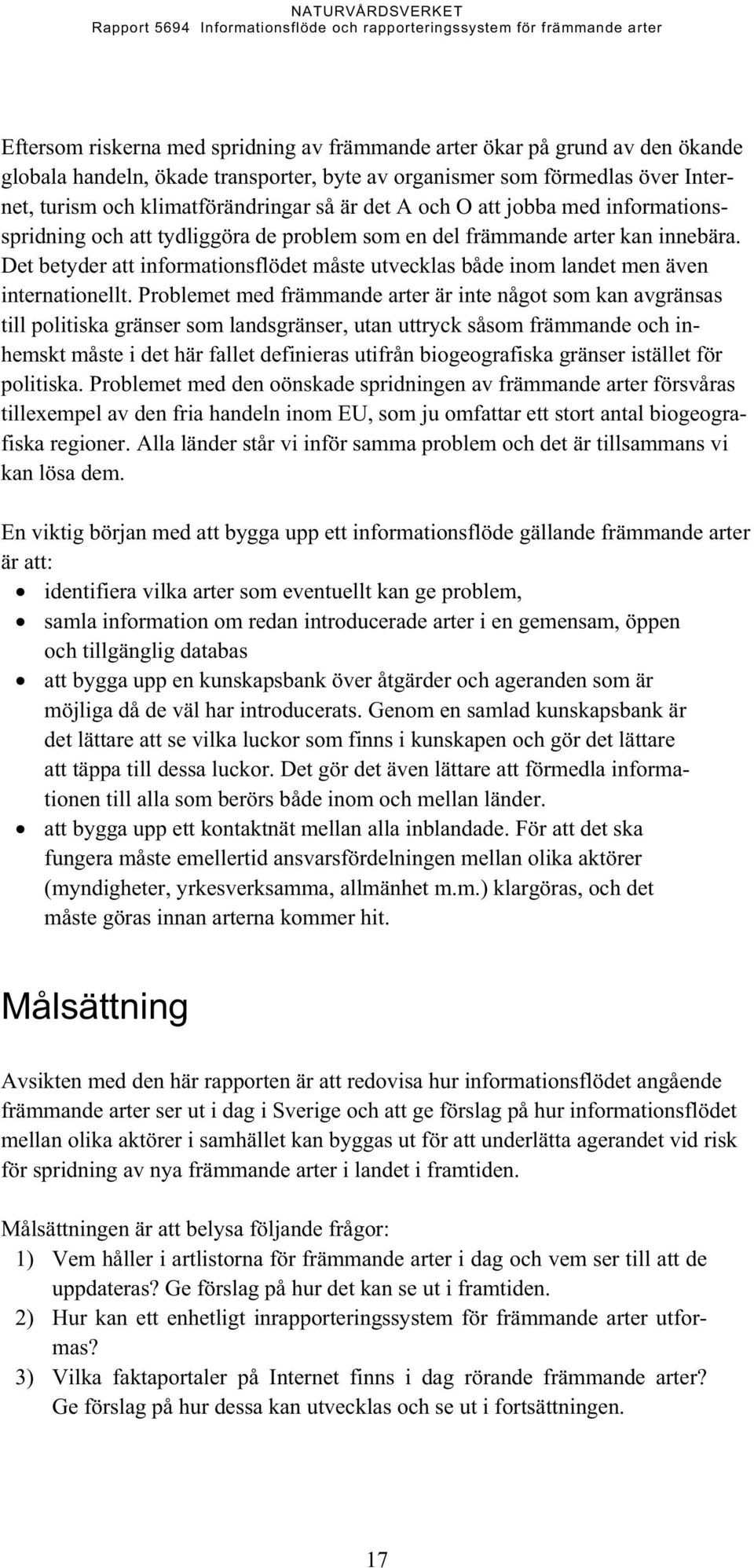 Det betyder att informationsflödet måste utvecklas både inom landet men även internationellt.