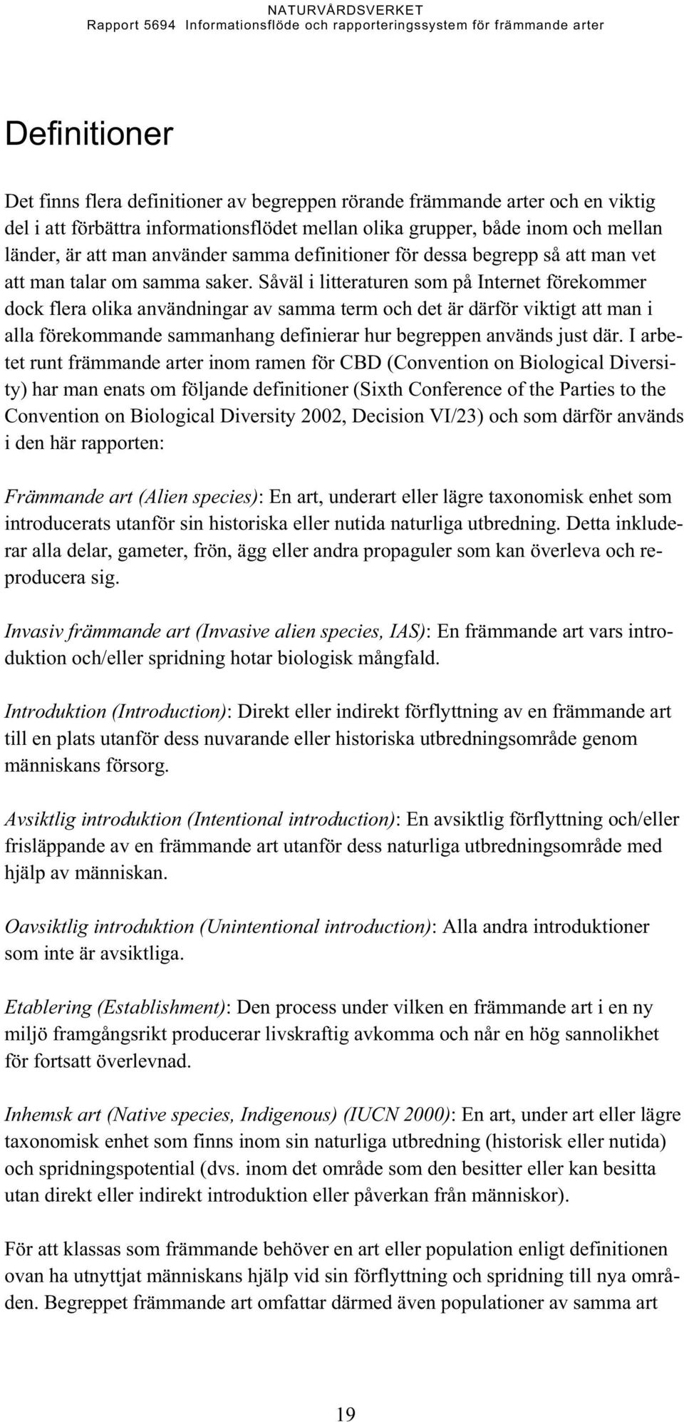 Såväl i litteraturen som på Internet förekommer dock flera olika användningar av samma term och det är därför viktigt att man i alla förekommande sammanhang definierar hur begreppen används just där.