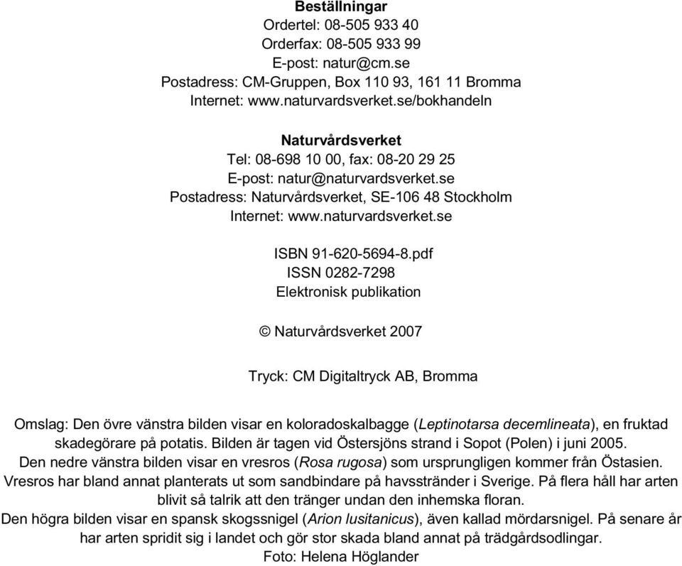 pdf ISSN 0282-7298 Elektronisk publikation Naturvårdsverket 2007 Tryck: CM Digitaltryck AB, Bromma Omslag: Den övre vänstra bilden visar en koloradoskalbagge (Leptinotarsa decemlineata), en fruktad